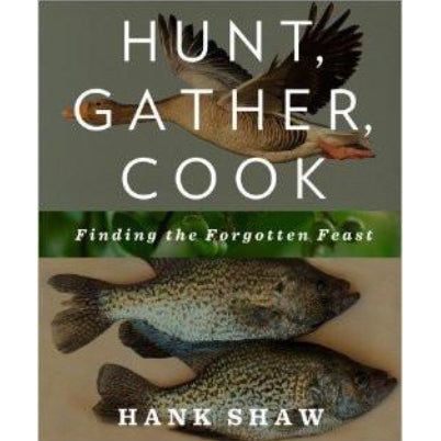 Hunt, Gather, Cook - Hank Shaw